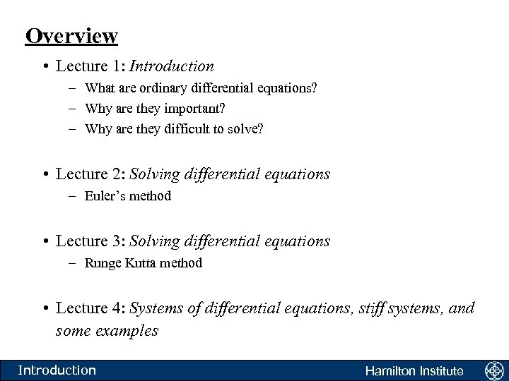 Overview • Lecture 1: Introduction – What are ordinary differential equations? – Why are