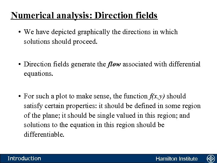 Numerical analysis: Direction fields • We have depicted graphically the directions in which solutions