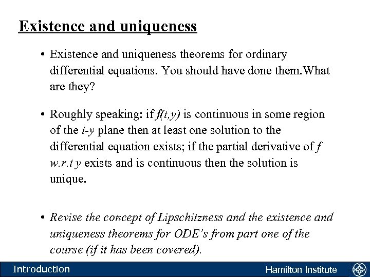 Existence and uniqueness • Existence and uniqueness theorems for ordinary differential equations. You should