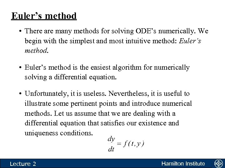 Euler’s method • There are many methods for solving ODE’s numerically. We begin with