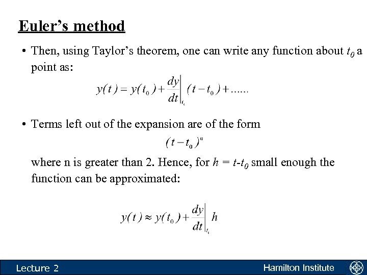 Euler’s method • Then, using Taylor’s theorem, one can write any function about t