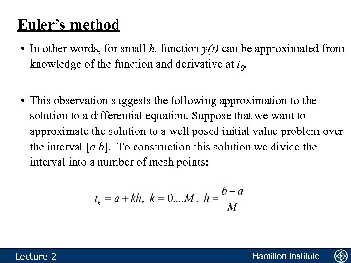 Euler’s method • In other words, for small h, function y(t) can be approximated