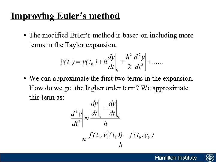 Improving Euler’s method • The modified Euler’s method is based on including more terms