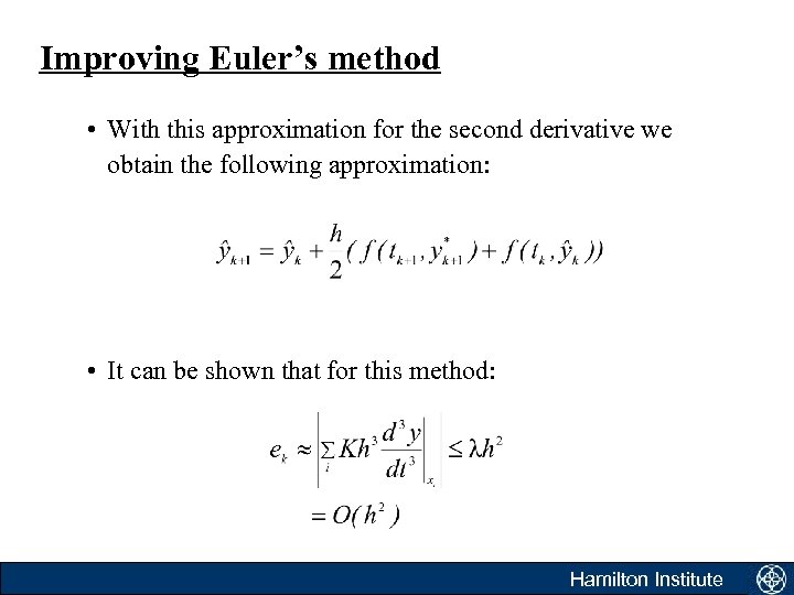 Improving Euler’s method • With this approximation for the second derivative we obtain the