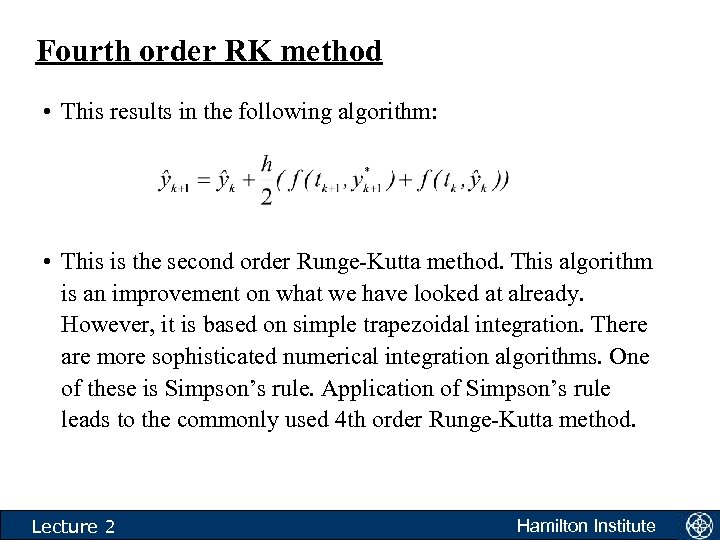 Fourth order RK method • This results in the following algorithm: • This is