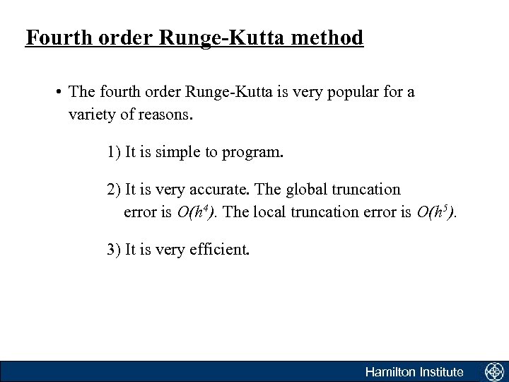 Fourth order Runge-Kutta method • The fourth order Runge-Kutta is very popular for a