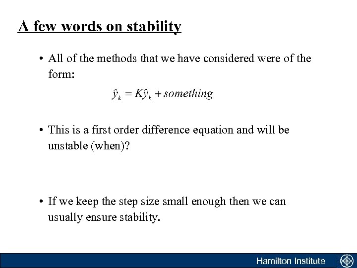 A few words on stability • All of the methods that we have considered