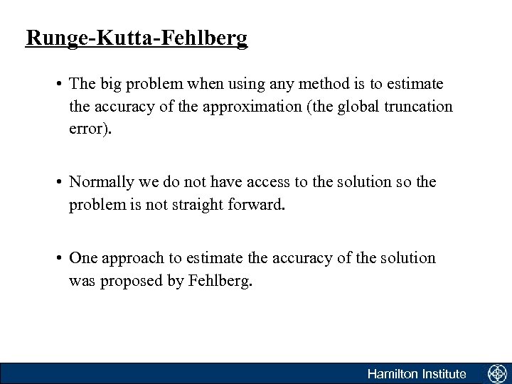 Runge-Kutta-Fehlberg • The big problem when using any method is to estimate the accuracy