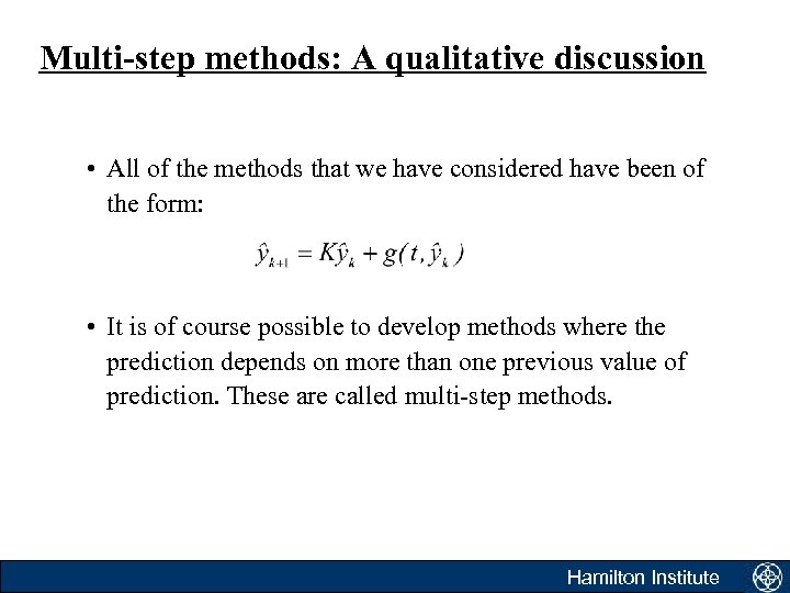 Multi-step methods: A qualitative discussion • All of the methods that we have considered