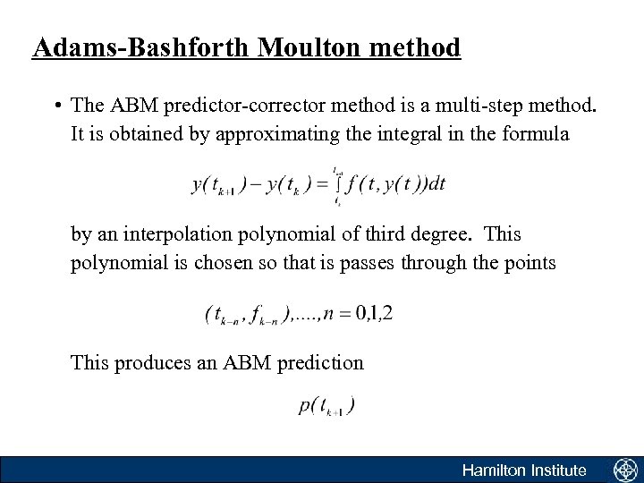 Adams-Bashforth Moulton method • The ABM predictor-corrector method is a multi-step method. It is