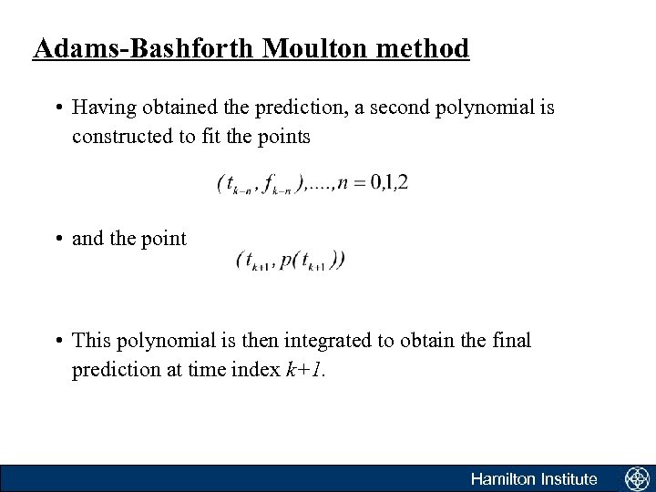 Adams-Bashforth Moulton method • Having obtained the prediction, a second polynomial is constructed to