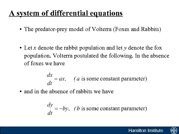 A system of differential equations • The predator-prey model of Volterra (Foxes and Rabbits)