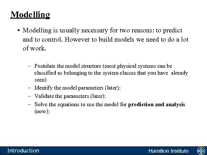 Modelling • Modelling is usually necessary for two reasons: to predict and to control.