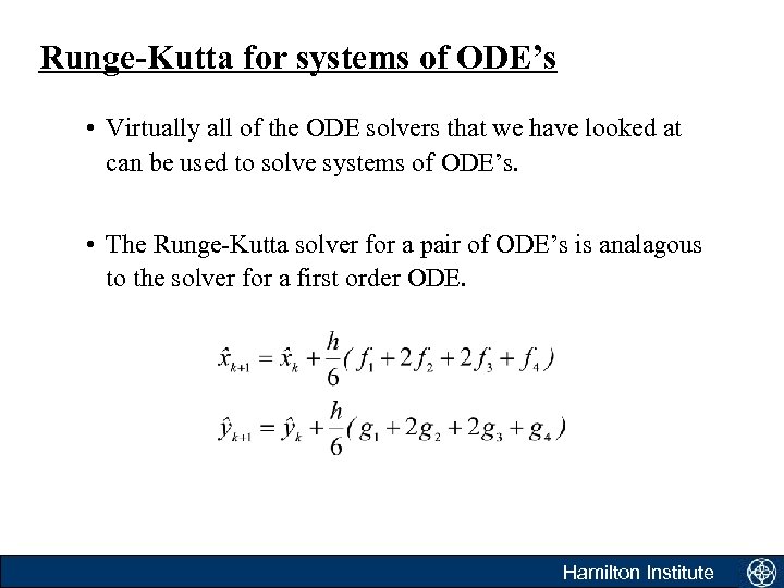 Runge-Kutta for systems of ODE’s • Virtually all of the ODE solvers that we