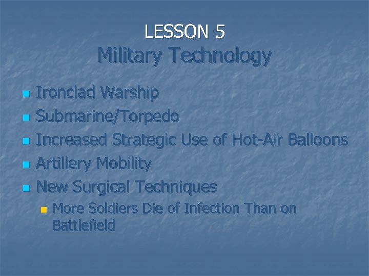 LESSON 5 Military Technology n n n Ironclad Warship Submarine/Torpedo Increased Strategic Use of
