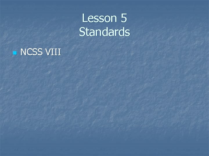 Lesson 5 Standards n NCSS VIII 