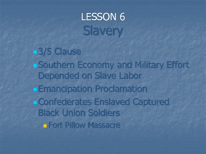 LESSON 6 Slavery n 3/5 Clause n Southern Economy and Military Effort Depended on