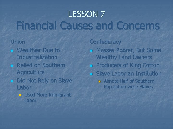LESSON 7 Financial Causes and Concerns Union n Wealthier Due to Industrialization n Relied