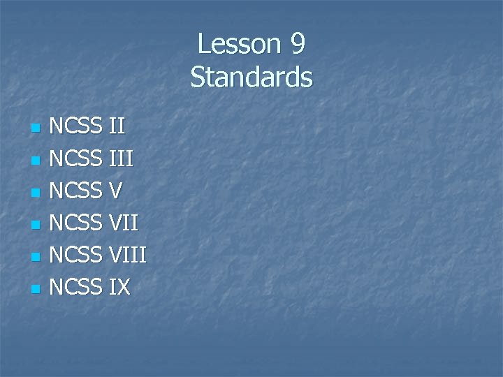Lesson 9 Standards n n n NCSS III NCSS VIII NCSS IX 