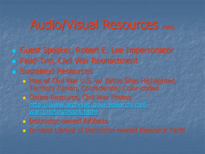 Audio/Visual Resources cont. n n n Guest Speaker, Robert E. Lee Impersonator Field-Trip, Civil