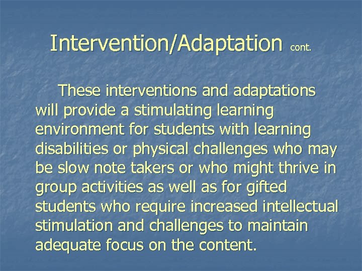 Intervention/Adaptation cont. These interventions and adaptations will provide a stimulating learning environment for students
