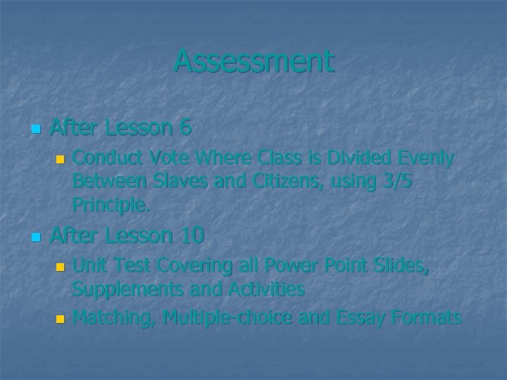 Assessment n After Lesson 6 n n Conduct Vote Where Class is Divided Evenly