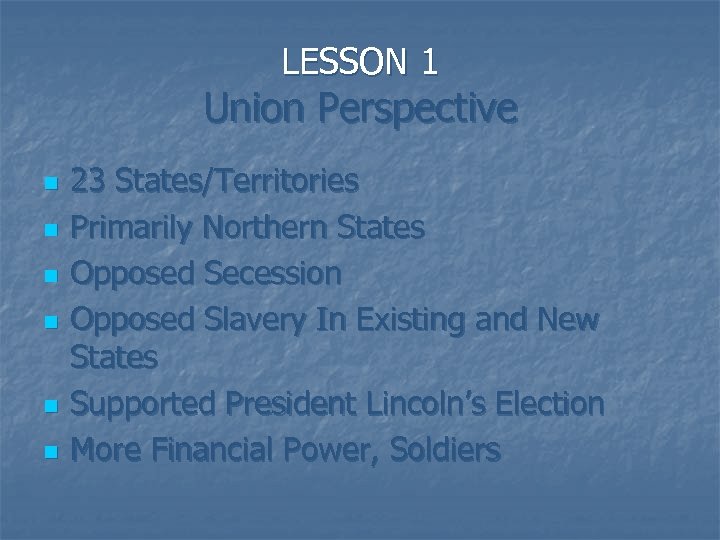 LESSON 1 Union Perspective n n n 23 States/Territories Primarily Northern States Opposed Secession