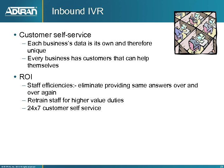 Inbound IVR Customer self-service – Each business’s data is its own and therefore unique