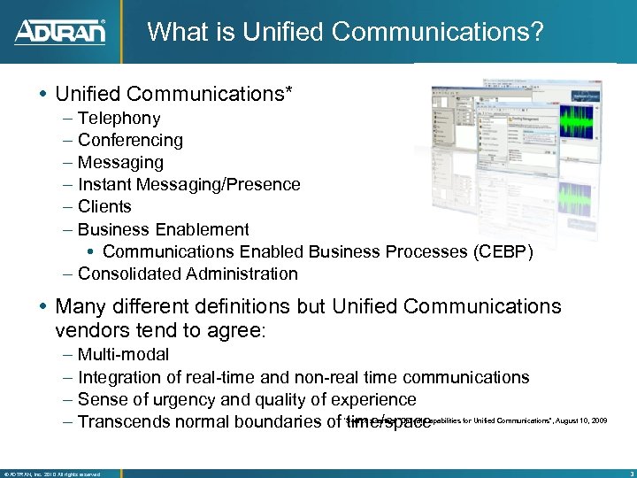 What is Unified Communications? Unified Communications* – – – Telephony Conferencing Messaging Instant Messaging/Presence