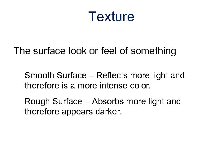 Texture The surface look or feel of something Smooth Surface – Reflects more light