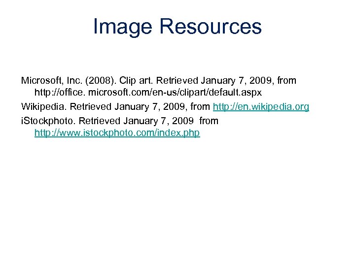 Image Resources Microsoft, Inc. (2008). Clip art. Retrieved January 7, 2009, from http: //office.
