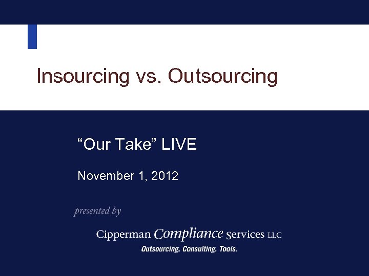 Insourcing vs. Outsourcing “Our Take” LIVE November 1, 2012 