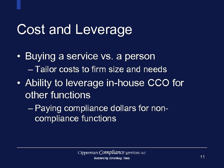 Cost and Leverage • Buying a service vs. a person – Tailor costs to