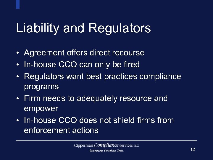 Liability and Regulators • Agreement offers direct recourse • In-house CCO can only be