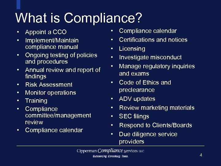 What is Compliance? • Appoint a CCO • Implement/Maintain compliance manual • Ongoing testing
