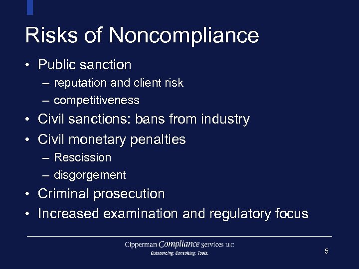 Risks of Noncompliance • Public sanction – reputation and client risk – competitiveness •