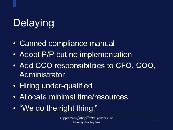 Delaying • Canned compliance manual • Adopt P/P but no implementation • Add CCO
