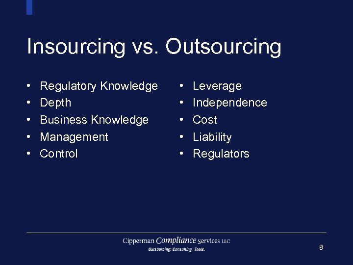 Insourcing vs. Outsourcing • • • Regulatory Knowledge Depth Business Knowledge Management Control •