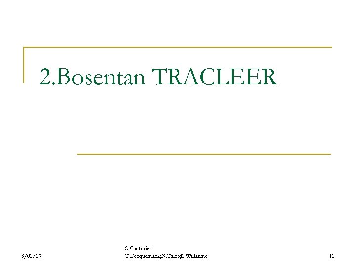 2. Bosentan TRACLEER 8/02/07 S. Couturier; T. Desquemack; N. Taleb; L. Willaume 10 