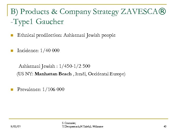 B) Products & Company Strategy ZAVESCA® -Type 1 Gaucher n Ethnical predilection: Ashkenazi Jewish