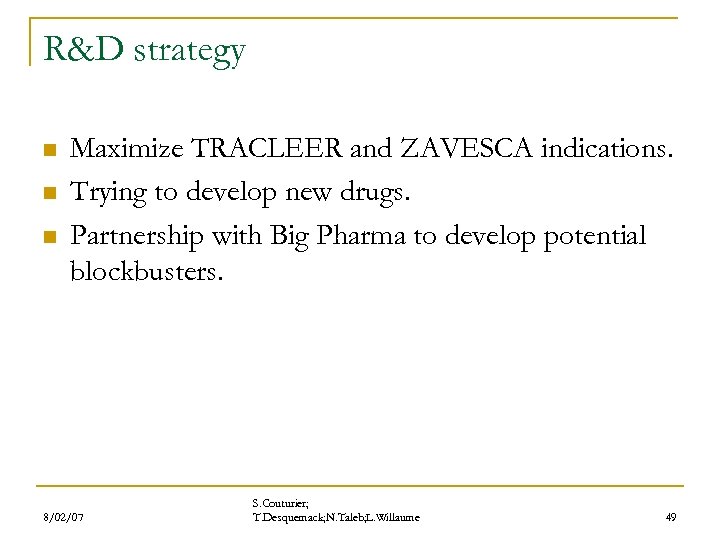 R&D strategy n n n Maximize TRACLEER and ZAVESCA indications. Trying to develop new