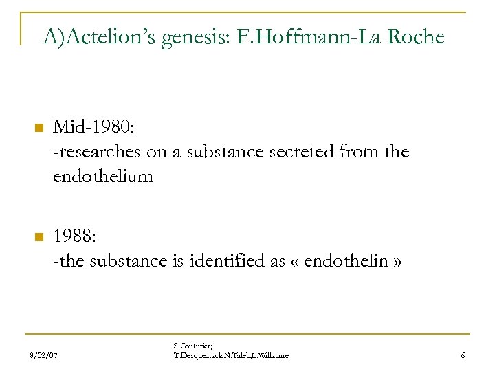 A)Actelion’s genesis: F. Hoffmann-La Roche n Mid-1980: -researches on a substance secreted from the