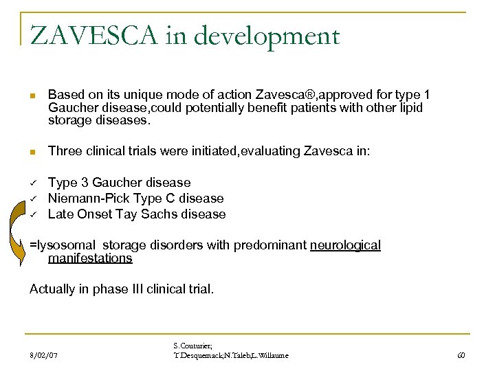 ZAVESCA in development n Based on its unique mode of action Zavesca®, approved for