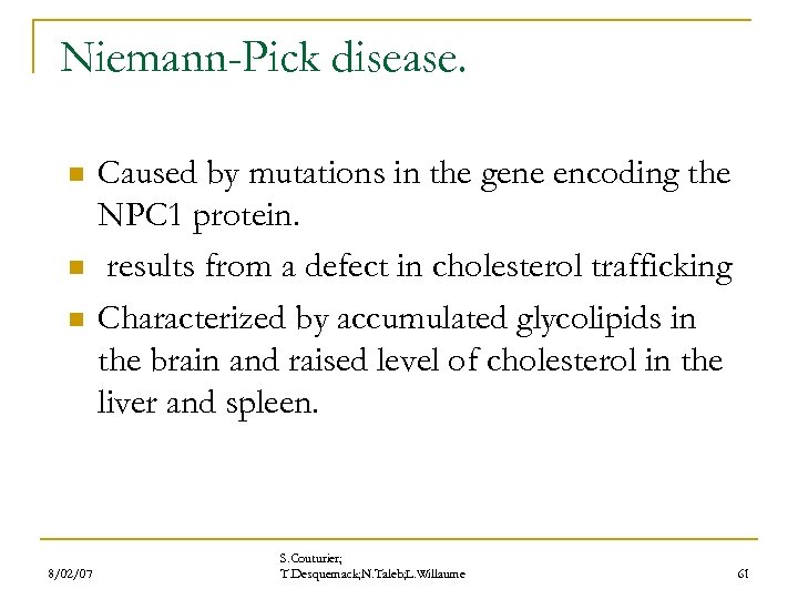 Niemann-Pick disease. n n n 8/02/07 Caused by mutations in the gene encoding the