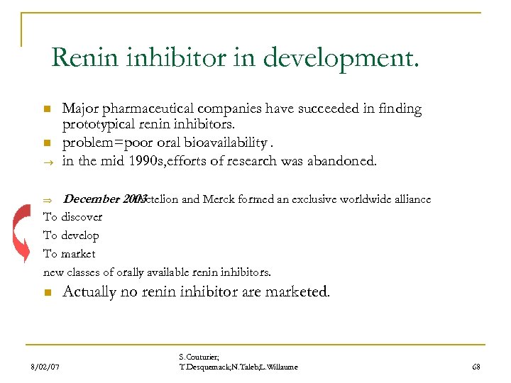 Renin inhibitor in development. Major pharmaceutical companies have succeeded in finding prototypical renin inhibitors.