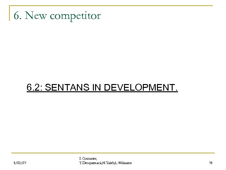 6. New competitor 6. 2: SENTANS IN DEVELOPMENT. 8/02/07 S. Couturier; T. Desquemack; N.