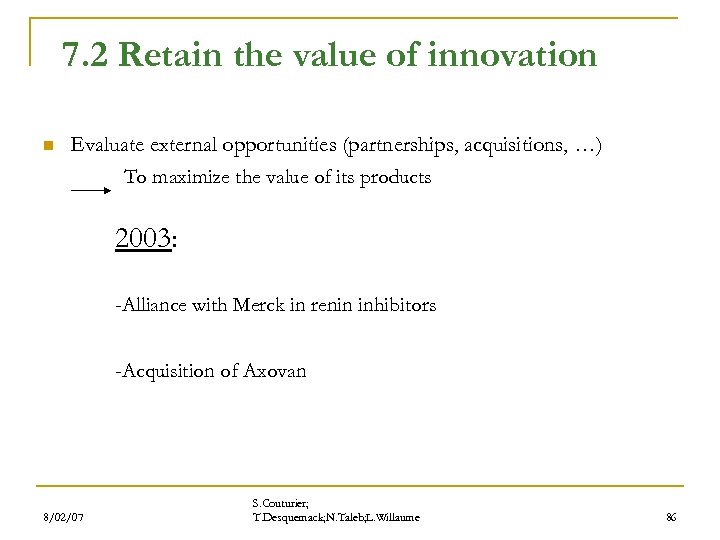 7. 2 Retain the value of innovation n Evaluate external opportunities (partnerships, acquisitions, …)