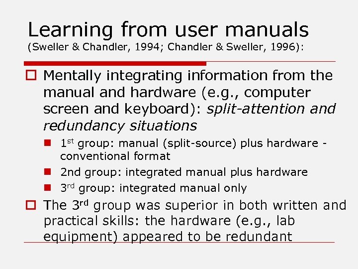 Learning from user manuals (Sweller & Chandler, 1994; Chandler & Sweller, 1996): o Mentally