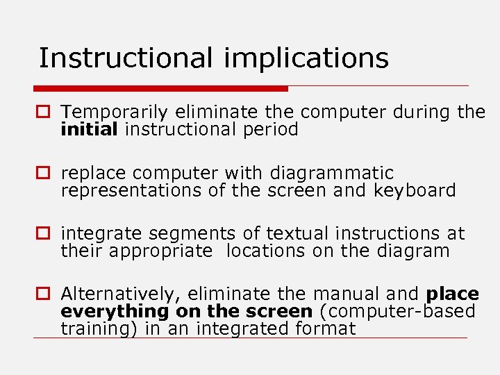 Instructional implications o Temporarily eliminate the computer during the initial instructional period o replace