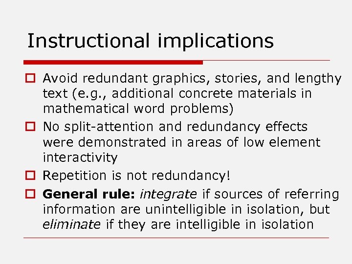 Instructional implications o Avoid redundant graphics, stories, and lengthy text (e. g. , additional